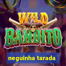 neguinha tarada